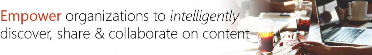 Empower organizations to intelligently discover, share & collaborate on content Empower organizations to intelligently discover, share & collaborate on content